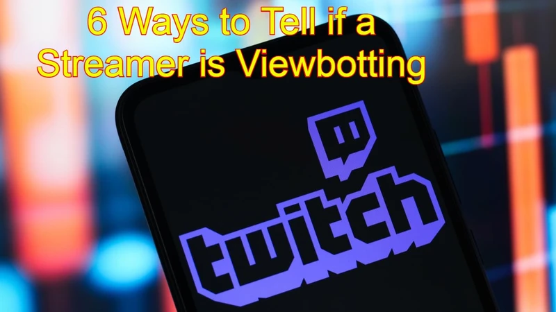 6 Ways to Tell If a Streamer is Viewbotting
