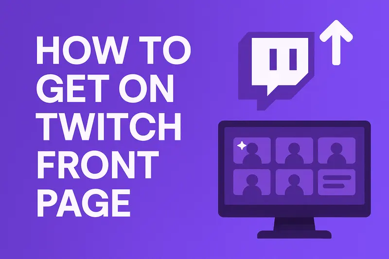 How to Get on Twitch’s Front Page in 2025: The Growth Blueprint