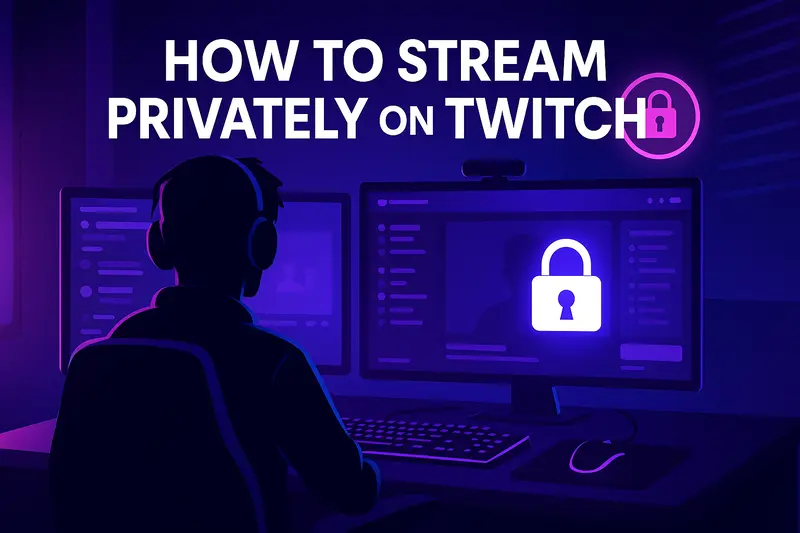 How to Stream Privately on Twitch - Explained Step by Step